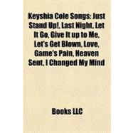 Keyshia Cole Songs : Just Stand up!, Last Night, Let It Go, Give It up to Me, Let's Get Blown, Love, Game's Pain, Heaven Sent, I Changed My Mind