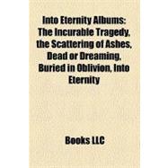 Into Eternity Albums : The Incurable Tragedy, the Scattering of Ashes, Dead or Dreaming, Buried in Oblivion, into Eternity