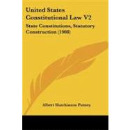 United States Constitutional Law V2 : State Constitutions, Statutory Construction (1908)