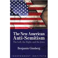 The New American Anti-Semitism The Left, the Right, and the Jews