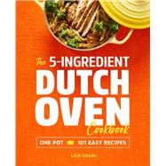 The 5-ingredient Dutch Oven Cookbook