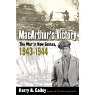 MacArthur's Victory The War in New Guinea, 1943-1944