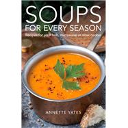 Soups for Every Season Recipes for Your Hob Or Microwave