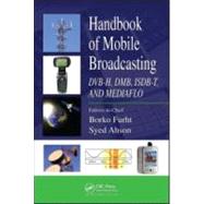 Handbook of Mobile Broadcasting: DVB-H, DMB, ISDB-T, AND MEDIAFLO