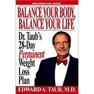 Balance Your Body, Balance Your Life Dr. Taub's 28-Day Permanent Weight Loss Plan