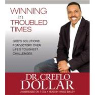 Winning in Troubled Times God's Solutions for Victory Over Life's Toughest Challenges