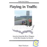 Playing in Traffic: America from the River Niagara to the Rio Grand, by Bicycle
