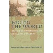 Facing the World Orthodox Christian Essays on Global Concerns