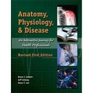 Anatomy, Physiology, & Disease: An Interactive Journey for Health Professionals, Revised Student First Edition