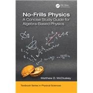 No-Frills Physics: A Complete Study Guide for Algebra-Based Physics