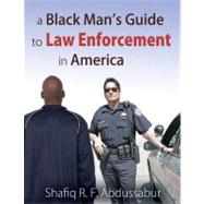 A Black Man's Guide to Law Enforcement in America