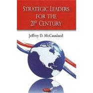 Strategic Leaders for the 21st Century