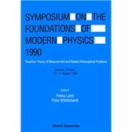 Symposium on the Foundations of Modern Physics, 1990,