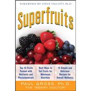 Superfruits: (Top 20 Fruits Packed with Nutrients and Phytochemicals, Best Ways to Eat Fruits for Maximum Nutrition, and 75 Simple and Delicious Recipes for Overall Wellness)