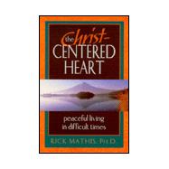 The Christ-Centered Heart: Peaceful Living in Difficult Times
