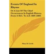 Events of England in Rhyme : Or A List of the Chief Occurrences in English History, from 55 B. C. to A. D. 1869 (1869)