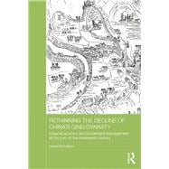 Rethinking the Decline of China's Qing Dynasty: Imperial Activism and Borderland Management at the Turn of the Nineteenth Century