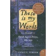 These Is My Words : The Diary of Sarah Agnes Prine, 1881-1901: Arizona Territories
