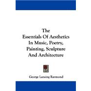 The Essentials of Aesthetics in Music, Poetry, Painting, Sculpture and Architecture