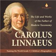 Carolus Linnaeus : The Life and Works of the Father of Modern Taxonomy | Naming the World Grade 5 | Children's Biographies