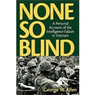 None So Blind A Personal Failure Account of the Intelligence in Vietnam