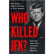 Who Killed JFK? Solving America's Greatest Murder Mystery