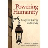 Powering Humanity Essays on Energy and Society