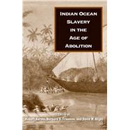 Indian Ocean Slavery in the Age of Abolition