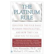 The Platinum Rule: Discover the Four Basic Business Personalities Andhow They Can Lead You to Success