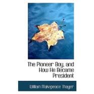 The Pioneer Boy and How He Became President