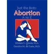 Just the Facts: Abortion A - Z