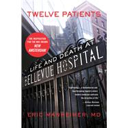Twelve Patients Life and Death at Bellevue Hospital (The Inspiration for the NBC Drama New Amsterdam)