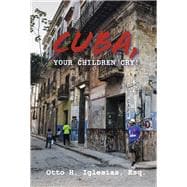 Cuba, Your Children Cry! !Cuba, Tus Hijos Lloran!