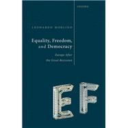 Equality, Freedom, and Democracy Europe After the Great Recession