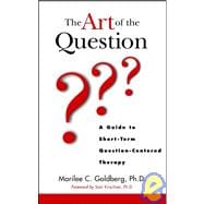 The Art of the Question A Guide to Short-Term Question-Centered Therapy