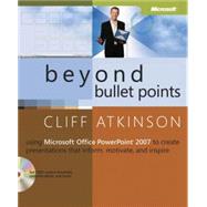 Beyond Bullet Points Using Microsoft Office PowerPoint 2007 to Create Presentations That Inform, Motivate, and Inspire