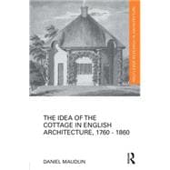 The Idea of the Cottage in English Architecture, 1760 - 1860