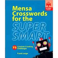 Mensa® Crosswords for the Super Smart 72 Cranium-Crushing Challenges