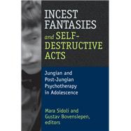 Incest Fantasies and Self-Destructive Acts: Jungian and Post-Jungian Psychotherapy in Adolescence