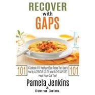 Recover With Gaps: A Cookbook of 101 Healthy and Easy Recipes That I Used to Heal My Ulcerative Colitis While on the Gaps Diet-heal Your Gut Too!