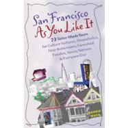 San Francisco as You Like It 23 Tailor-Made Tours for Culture Vultures, Shopaholics, Neo-Bohemians, Famished Foodies, Savvy Natives, and Everyone Else