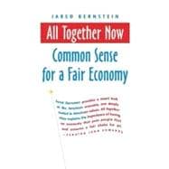 All Together Now Common Sense for a Fair Economy