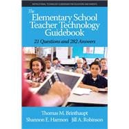 The Elementary School Teacher Technology Guidebook: 21 Questions and 282 Answers