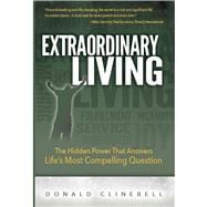 Extraordinary Living The Hidden Power That Answers Life’s Most Compelling Question