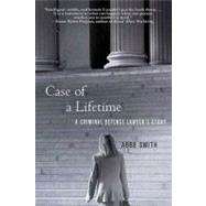 Case of a Lifetime : A Criminal Defense Lawyer's Story