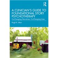 A Clinician's Guide to Foundational Story Psychotherapy,9780429013874