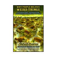 Why People Believe Weird Things : Pseudoscience, Superstition, and Other Confusions of Our Time