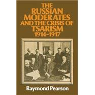 The Russian Moderates and the Crisis of Tsarism 1914 – 1917