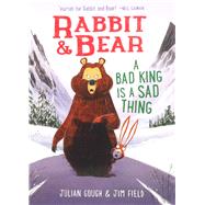 Rabbit & Bear: A Bad King Is a Sad Thing