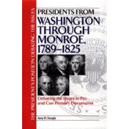 Presidents from Washington Through Monroe, 1789-1825 : Debating the Issues in Pro and Con Primary Documents